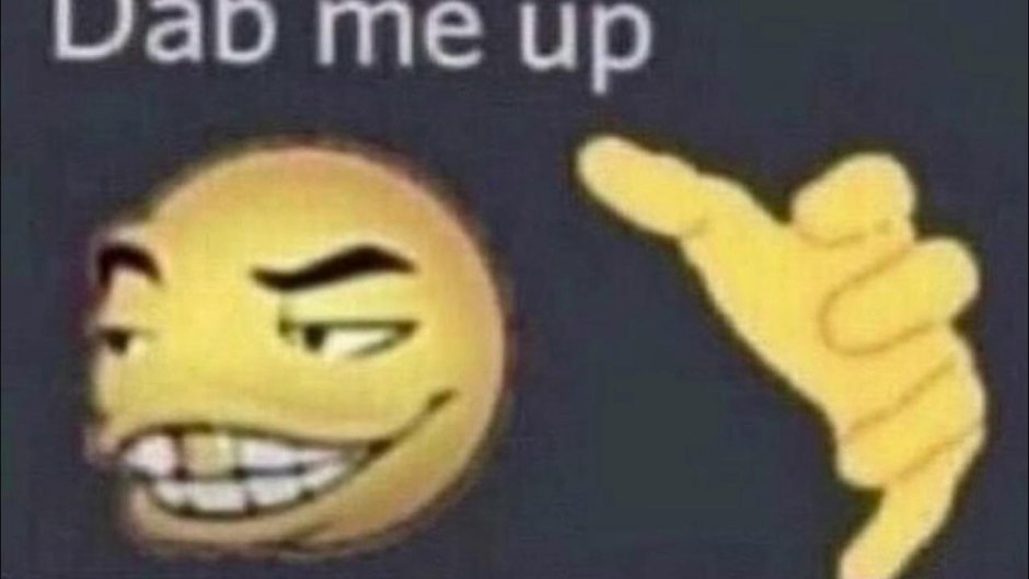 Dab Me Up Meme